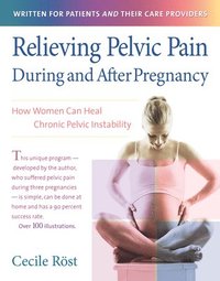bokomslag Relieving Pelvic Pain During and After Pregnancy: How Women Can Heal Chronic Pelvic Instability