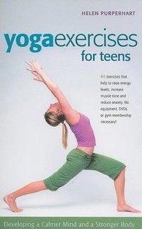 bokomslag Yoga Exercises for Teens: Developing a Calmer Mind and a Stronger Body