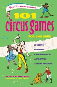 bokomslag 101 Circus Games for Children: Juggling Clowning Balancing Acts Acrobatics Animal Numbers