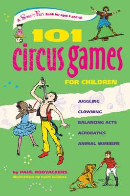Paul Rooyackers - 101 Circus Games for Children: Juggling Clowning Balancing Acts Acrobatics Animal Numbers, Häftad
