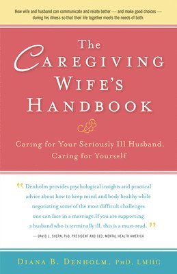 bokomslag The Caregiving Wife's Handbook: Caring for Your Seriously Ill Husband, Caring for Yourself