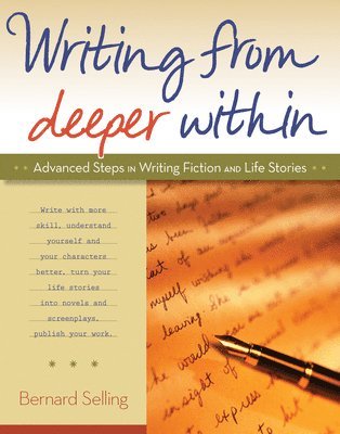bokomslag Writing from Deeper Within: Advanced Steps in Writing Fiction and Life Stories
