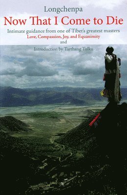 Longchen Rabjam - Now That I Come to Die, Häftad