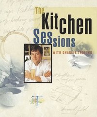 bokomslag The Kitchen Sessions with Charlie Trotter: [A Cookbook]