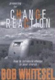 bokomslag Preparing for Change Reaction: how to introduce change in your church