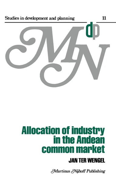 J. ter Wengel - Allocation of Industry in the Andean Common Market, Inbunden