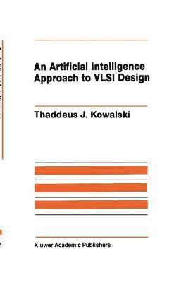 Thaddeus J. Kowalski, T. J. Kowalski - Artificial Intelligence Approach to VLSI Design, Inbunden