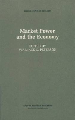 Wallace C. Peterson - Market Power and the Economy, Inbunden