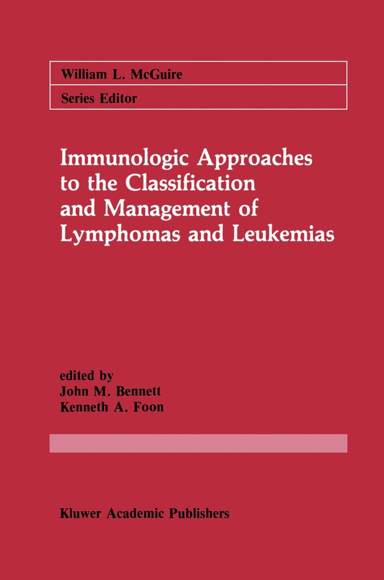 John M. Bennett, Kenneth A. Foon - Immunologic Approaches to the Classification and Management of Lymphomas and Leukemias, Inbunden