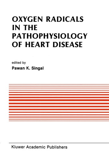 Pawan K. Singal - Oxygen Radicals in the Pathophysiology of Heart Disease, Inbunden
