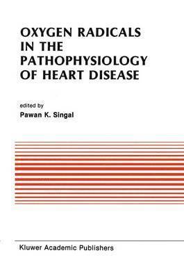 Pawan K. Singal, Pawan K Singal - Oxygen Radicals in the Pathophysiology of Heart Disease, Inbunden