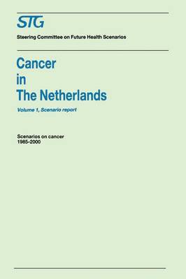 bokomslag Cancer in the Netherlands Volume 1: Scenario Report, Volume 2: Annexes