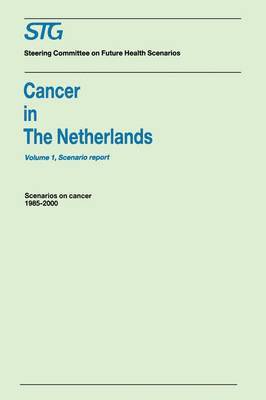 Cancer in the Netherlands Volume 1: Scenario Report, Volume 2: Annexes 1