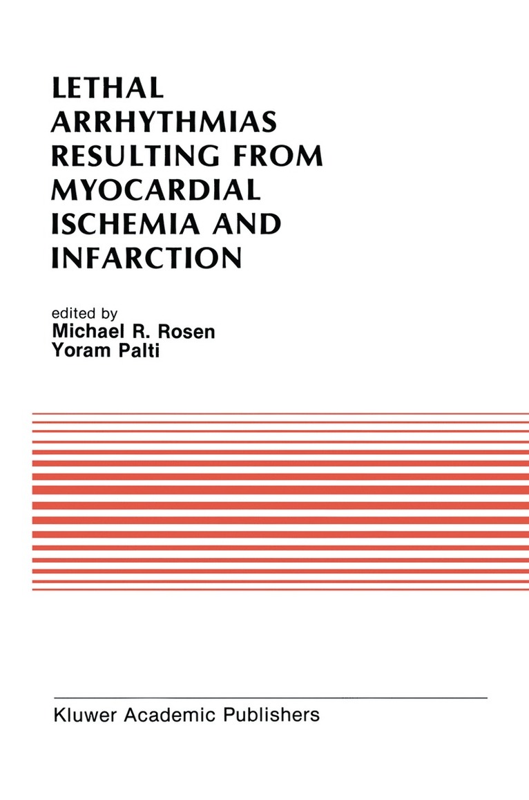 Rappaport Symposium, Michael R. Rosen, Yoram Palti, Michael R Rosen - Lethal Arrhythmias Resulting from Myocardial Ischemia and Infarction, Inbunden