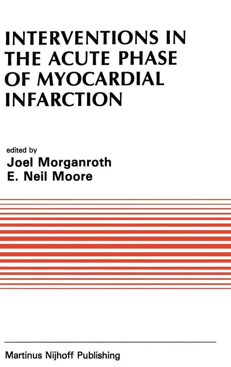 J. Morganroth, E. Neil Moore, E Neil Moore - Interventions in the Acute Phase of Myocardial Infarction, Inbunden