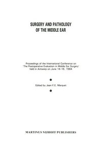 bokomslag Surgery and Pathology of the Middle Ear: Proceedings of the International Conference on 'the Postoperative Evaluation in Middle Ear Surgery' Held in A