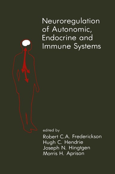Frederickson, Robert C.A. Frederickson, Hugh C. Hendrie, Joseph N. Hingtgen, Morris H. Aprison - Neuroregulation of Autonomic, Endocrine and Immune Systems, Inbunden