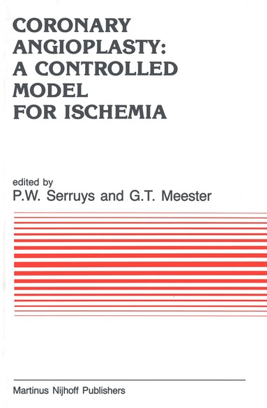 P.W. Serruys, G.T. Meester - Coronary Angioplasty: A Controlled Model for Ischemia, Inbunden