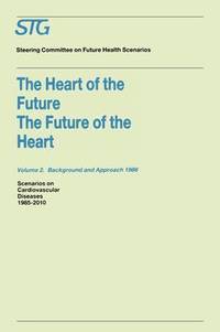 bokomslag The Heart of the Future/The Future of the Heart Volume 1: Scenario Report 1986 Volume 2: Background and Approach 1986