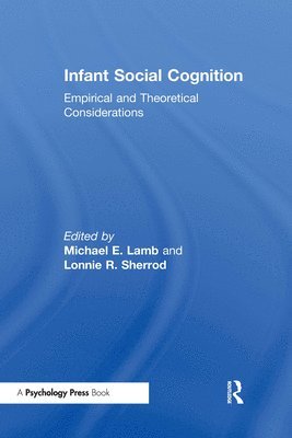 Lonnie R. Sherrod, Michael E. Lamb - Infant Social Cognition, Inbunden