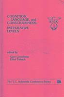 bokomslag Cognition, Language, and Consciousness: Integrative Levels