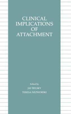 Jay Belsky, Teresa M. Nezworski - Clinical Implications of Attachment, Inbunden
