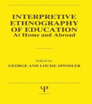 Interpretive Ethnography of Education at Home and Abroad 1