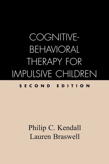 Philip C. Kendall, Lauren Braswell - Cognitive-Behavioral Therapy for Impulsive Children, Second Edition, Inbunden