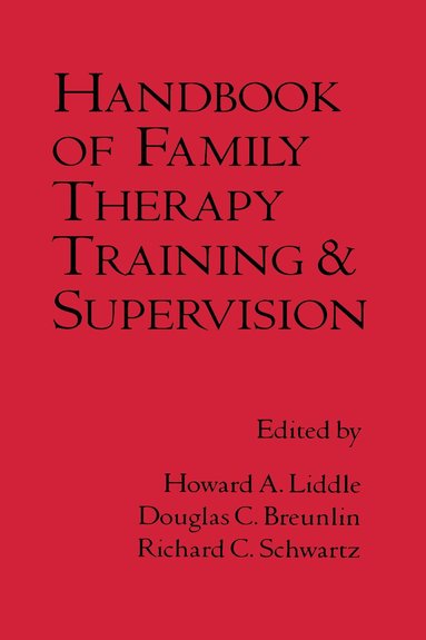 Howard A. Liddle, Douglas C. Breunlin, Richard C. Schwartz - Handbook of Family Therapy Training and Supervision, Inbunden