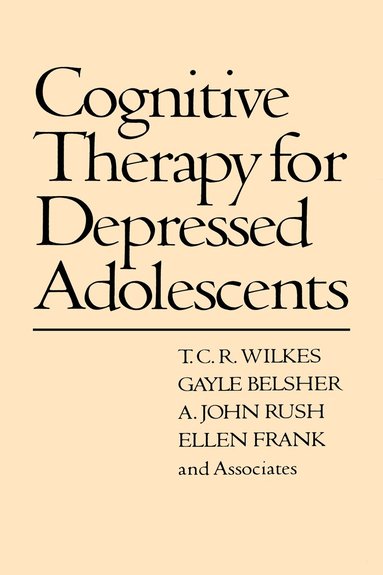 T.C.R. Wilkes, Gayle Belsher, A. John Rush, Ellen Frank - Cognitive Therapy for Depressed Adolescents, Inbunden