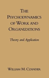 bokomslag The Psychodynamics of Work and Organizations
