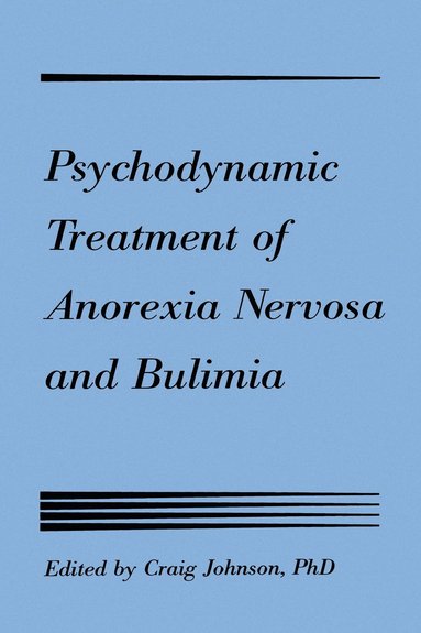 Craig L. Johnson - Psychodynamic Treatment of Anorexia Nervosa and Bulimia, Inbunden