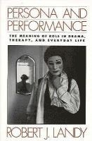 bokomslag Persona and Performance: The Meaning of Role in Drama, Therapy, and Everyday Life