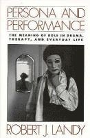 Persona and Performance: The Meaning of Role in Drama, Therapy, and Everyday Life 1