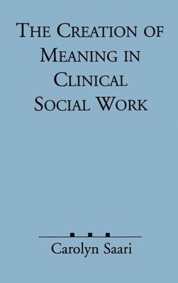 bokomslag The Creation of Meaning in Clinical Social Work