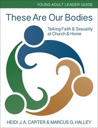 bokomslag These Are Our Bodies: Young Adult Leader Guide