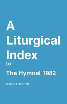 Marion J. Hatchett, Church Publishing Incorporated - A Liturgical Index to the Hymnal 1982, Häftad
