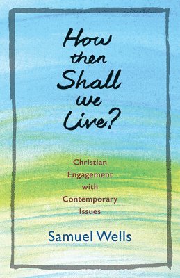 Samuel Wells - How Then Shall We Live?, Häftad
