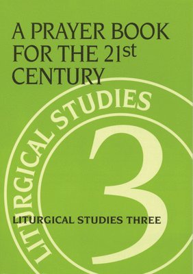 bokomslag A Prayer Book for the 21st Century: Liturgical Studies Three