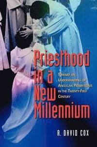 bokomslag Priesthood in a New Millennium: Toward an Understanding of Anglican Presbyterate in the Twenty-First Century
