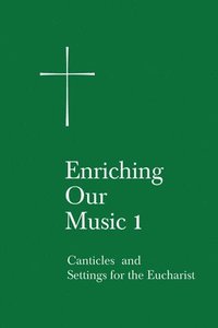 bokomslag Enriching Our Music 1: Canticles and Settings for the Eucharist