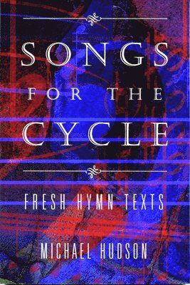 Michael Hudson - Songs for the Cycle: Fresh Hymn Texts for Church Years A, B, & C, Häftad