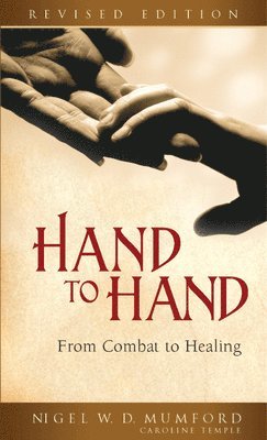 Nigel W. D. Mumford - Hand to Hand: From Combat to Healing (Revised), Häftad