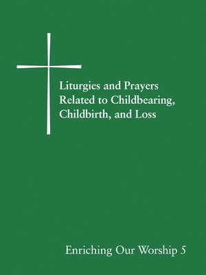 bokomslag Liturgies and Prayers Related to Childberaring, Childbirth, and Loss