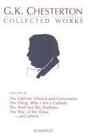 bokomslag Collected Works of G.K. Chesterton: The Catholic Church and Conversion; Where All Roads Lead; The Well and the Shallows; And Others Volume 3