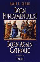 bokomslag Born Fundamentalist, Born Again Catholic