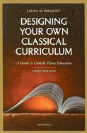 Laura M. Berquist - Designing Your Own Classical Curriculum, Häftad