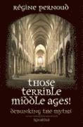 Regine Pernoud - Those Terrible Middle Ages!, Häftad