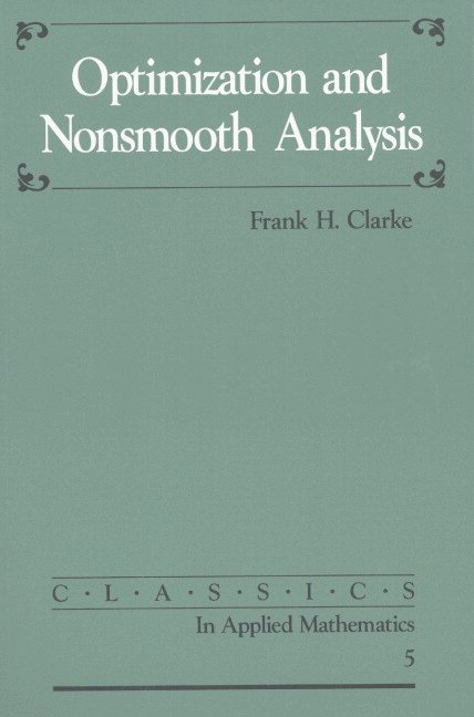 Frank H. Clarke, Frank H Clarke - Optimization and Nonsmooth Analysis, Häftad