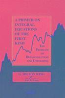 bokomslag A Primer on Integral Equations of the First Kind
